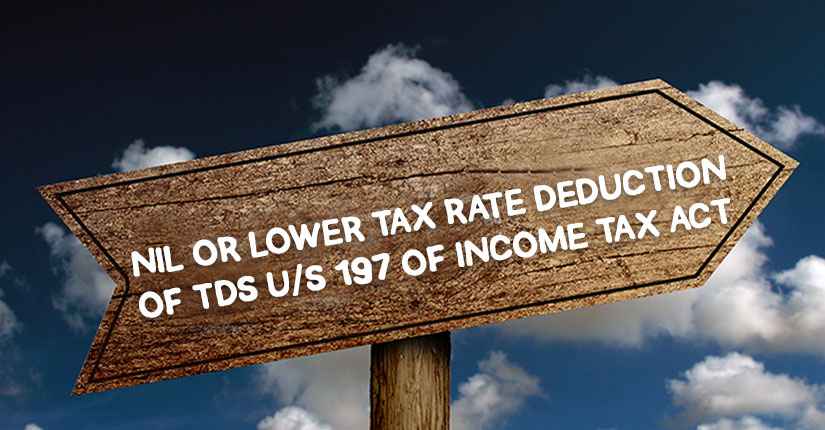 NIL OR LOWER TAX RATE DEDUCTION OF TDS U/S 197 OF INCOME TAX ACT